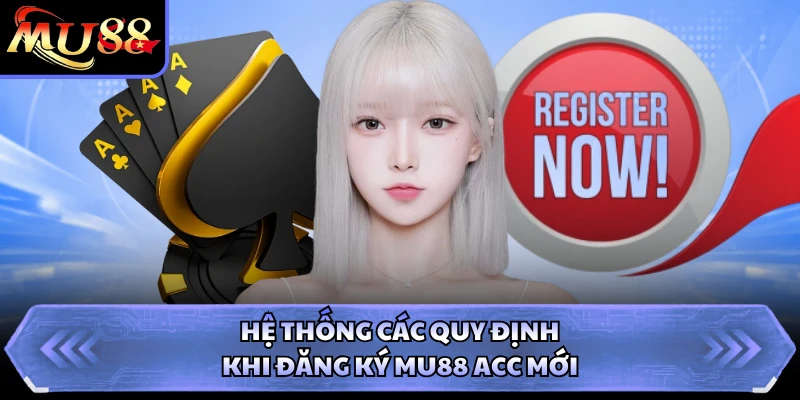 Hệ thống các quy định khi đăng ký MU88 acc mới