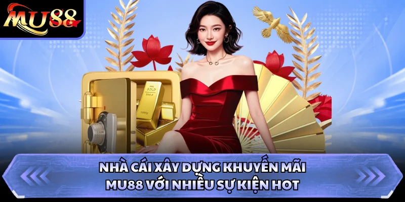 Nhà cái xây dựng khuyến mãi MU88 với nhiều sự kiện hot